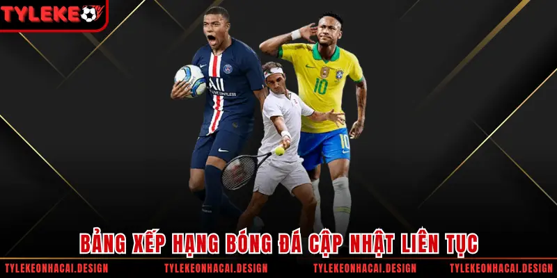 Bảng xếp hạng bóng đá cập nhật liên tục