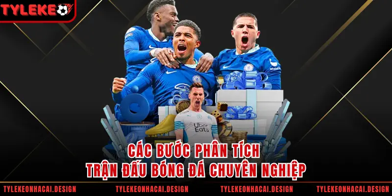 Các bước phân tích trận đấu bóng đá chuyên nghiệp