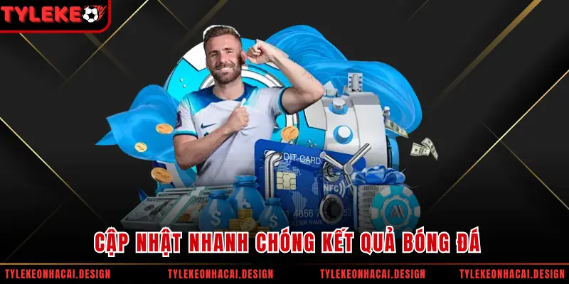 Cập nhật nhanh chóng kết quả bóng đá