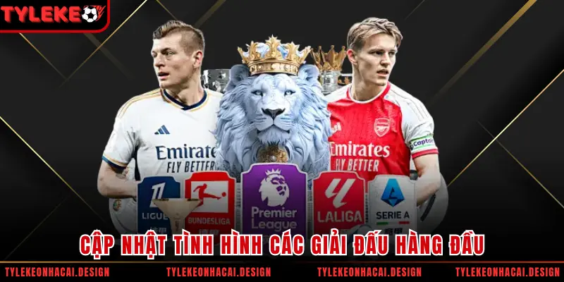 Cập nhật tình hình các giải đấu hàng đầu
