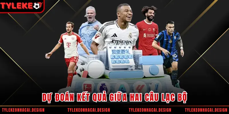 Dự đoán kết quả giữa hai câu lạc bộ