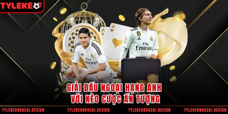 Giải đấu Ngoại Hạng Anh với kèo cược ấn tượng