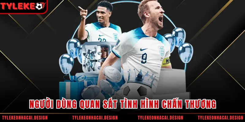 Người dùng quan sát tình hình chấn thương