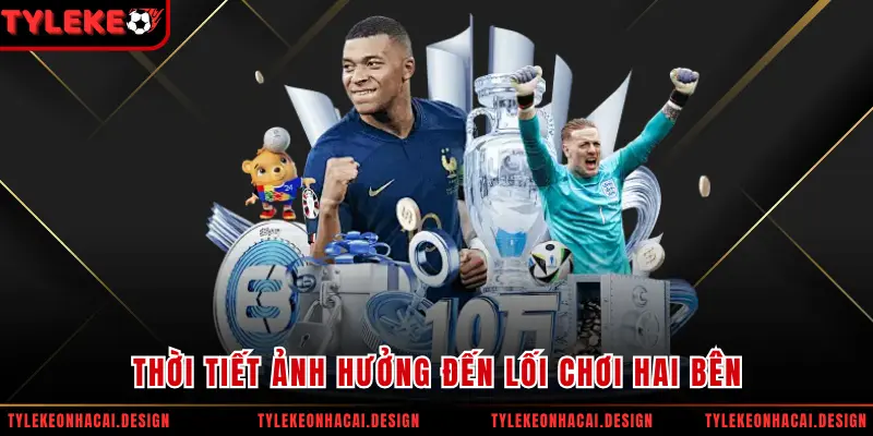 Thời tiết ảnh hưởng đến lối chơi hai bên