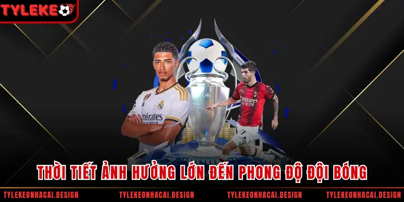 Thời tiết ảnh hưởng lớn đến phong độ đội bóng