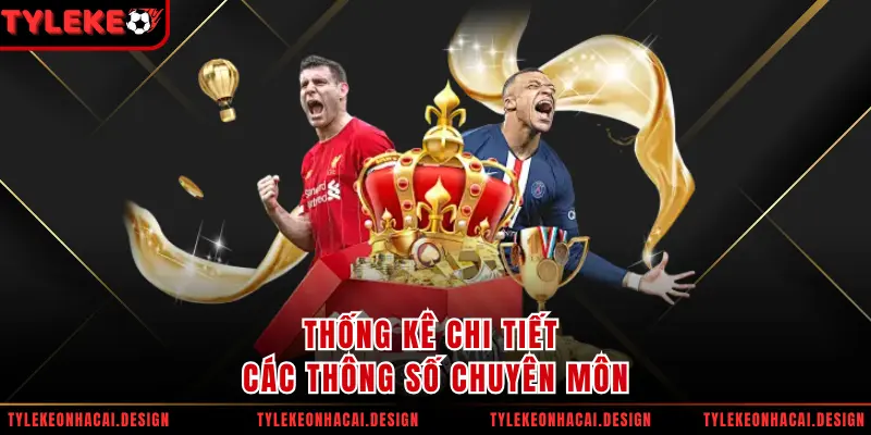 Thống kê chi tiết các thông số chuyên môn