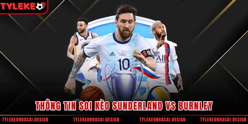 Thông tin soi kèo Sunderland vs Burnley