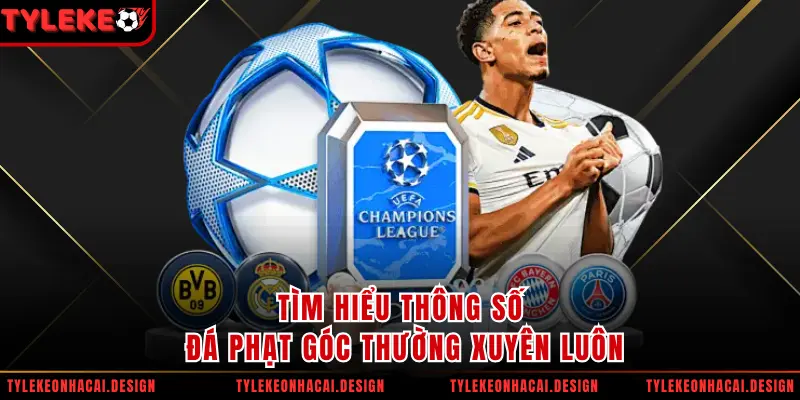 Tìm hiểu thông số đá phạt góc thường xuyên luôn