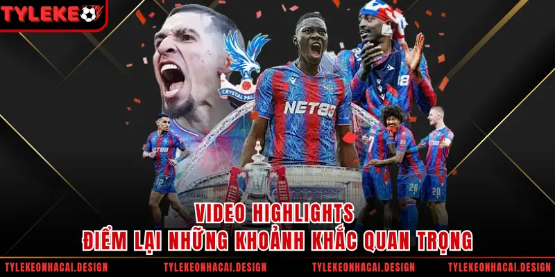 Video highlights điểm lại những khoảnh khắc quan trọng