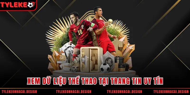 Xem dữ liệu thể thao tại trang tin uy tín